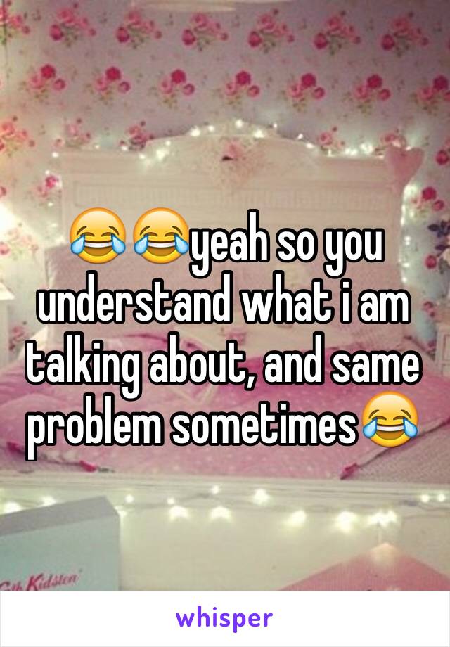 😂😂yeah so you understand what i am talking about, and same problem sometimes😂