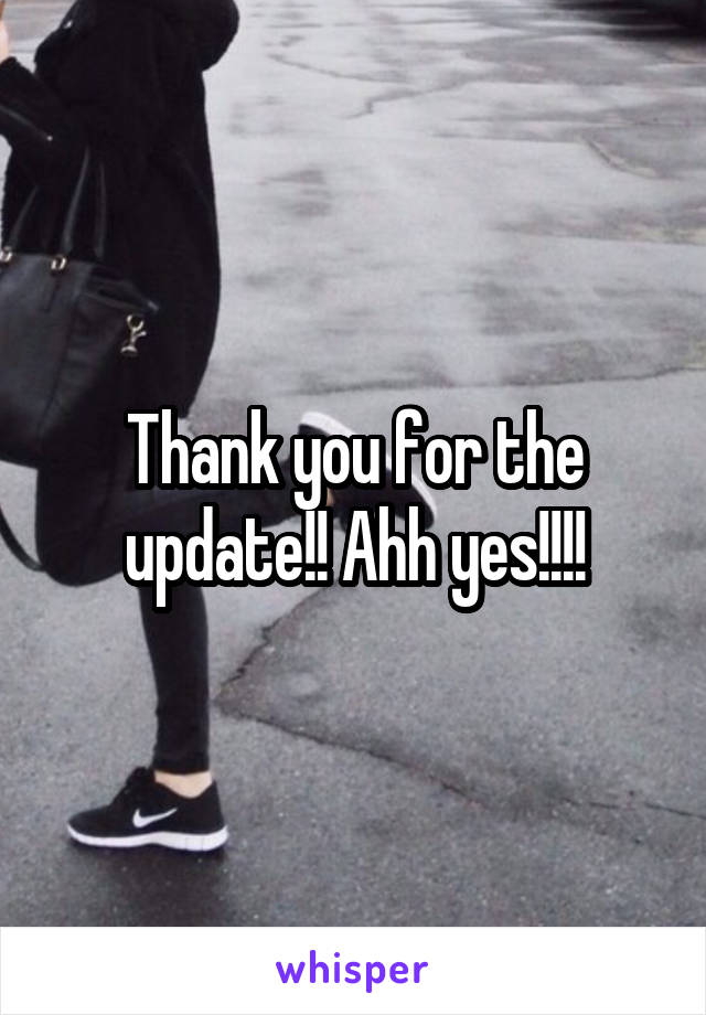 Thank you for the update!! Ahh yes!!!!
