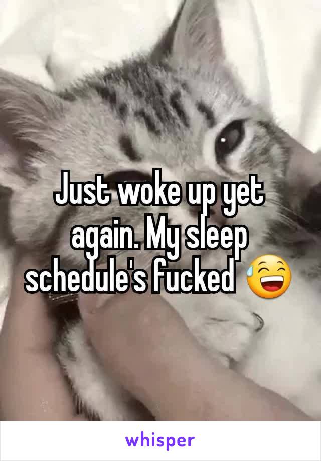 Just woke up yet again. My sleep schedule's fucked 😅
