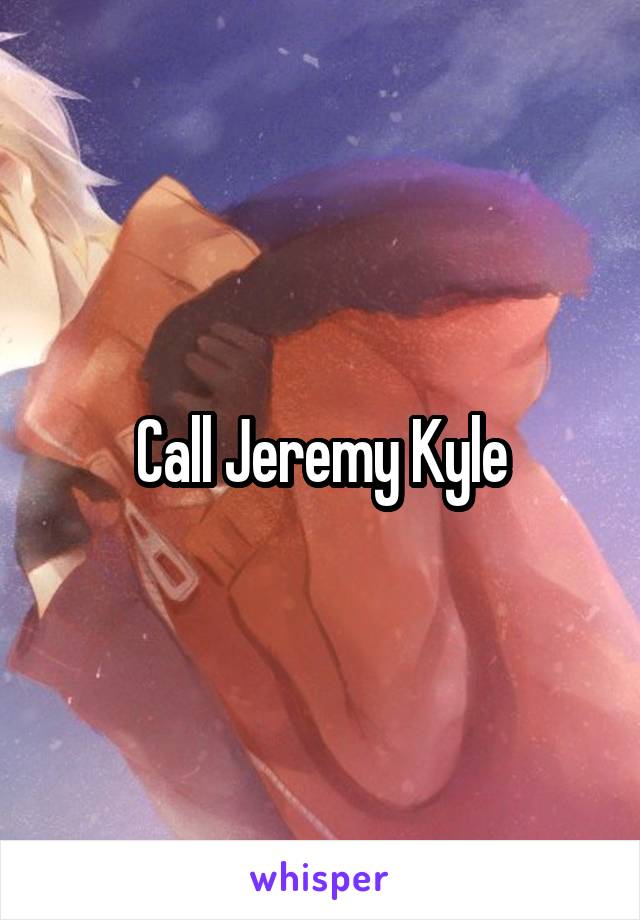 Call Jeremy Kyle