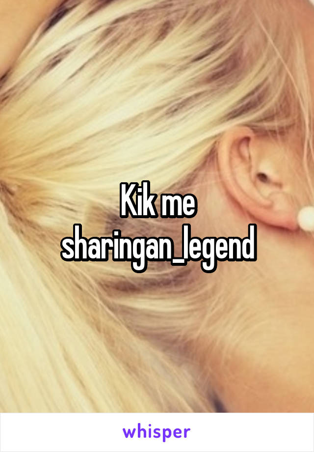Kik me
sharingan_legend