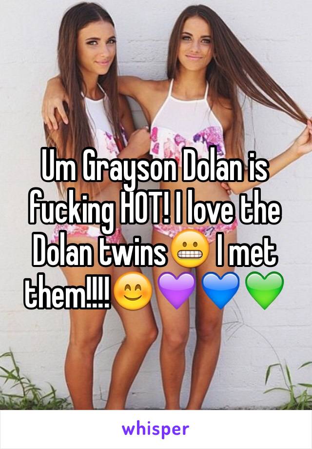 Um Grayson Dolan is fucking HOT! I love the Dolan twins😬 I met them!!!!😊💜💙💚