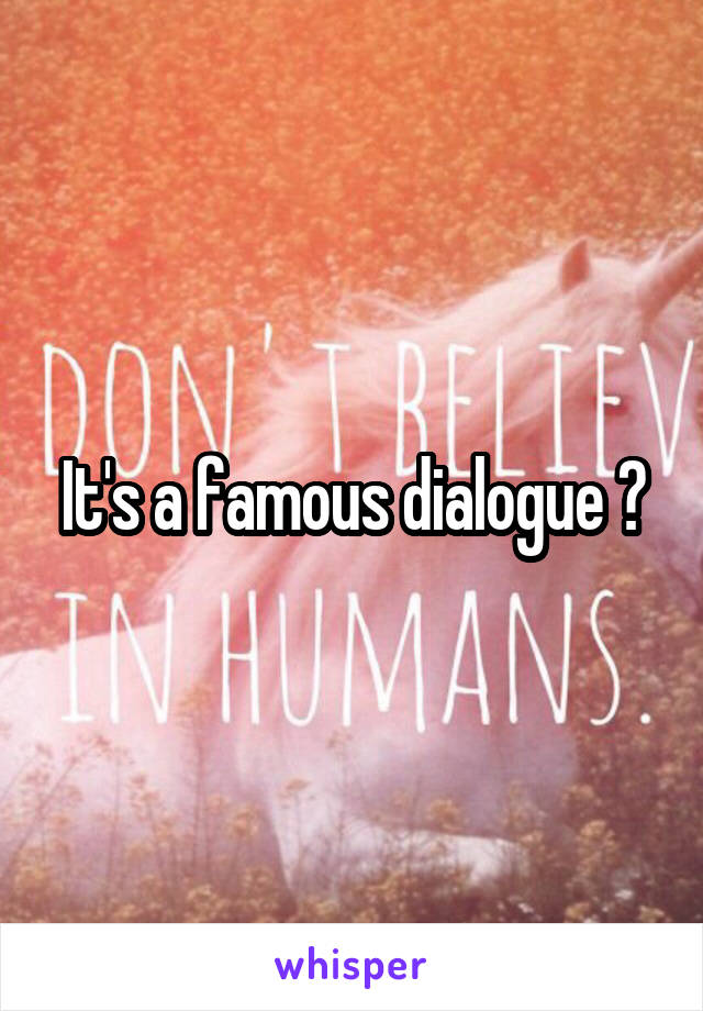 It's a famous dialogue 😀
