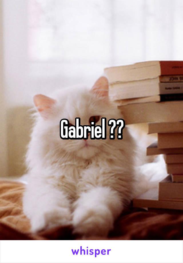 Gabriel ??