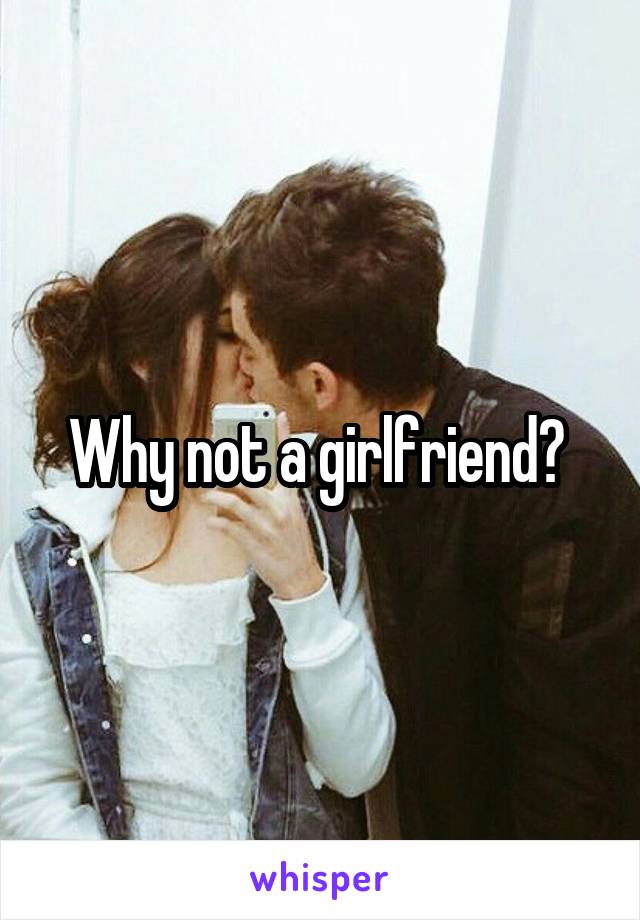 Why not a girlfriend? 