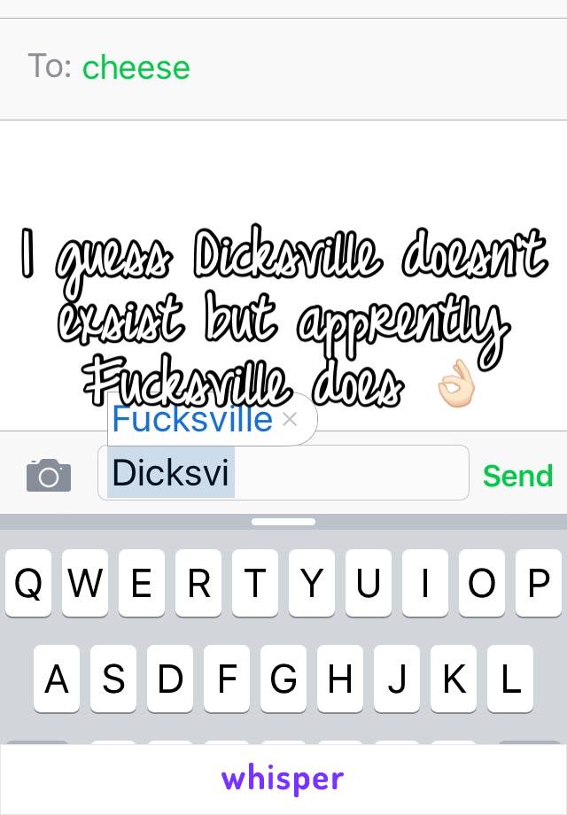 I guess Dicksville doesn't exsist but apprently Fucksville does 👌🏻
