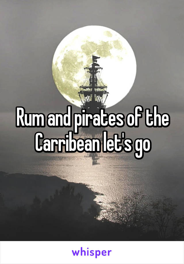 Rum and pirates of the Carribean let's go