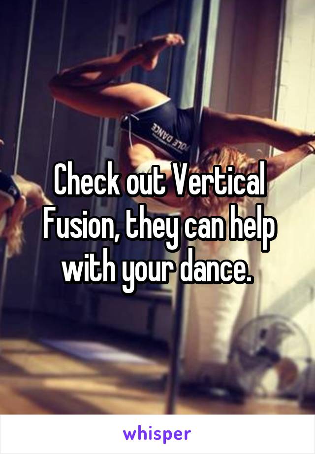 Check out Vertical Fusion, they can help with your dance. 