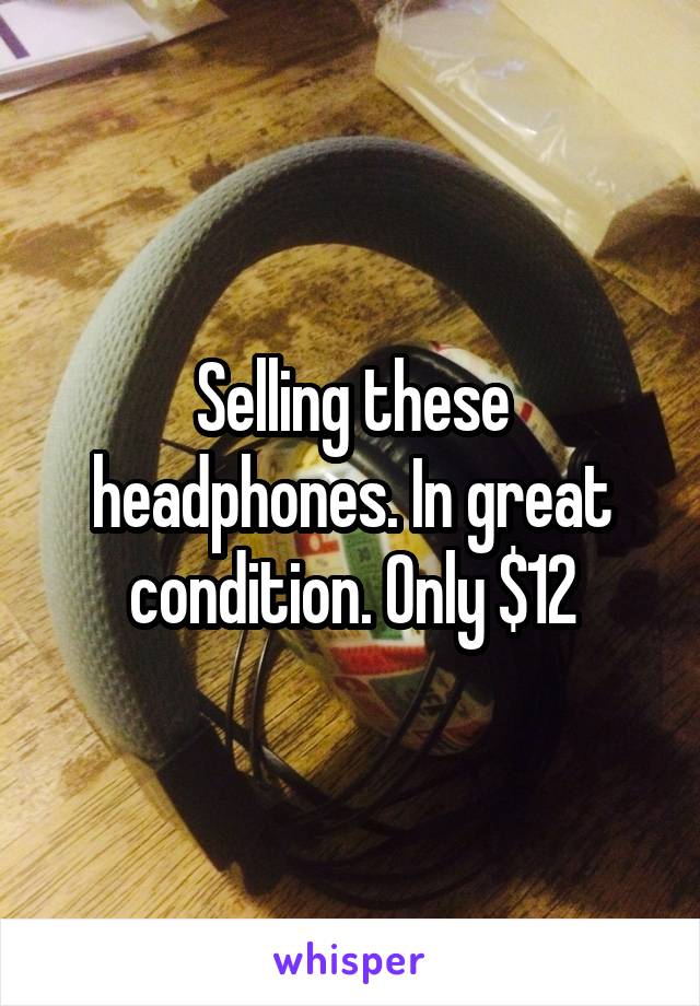 Selling these headphones. In great condition. Only $12
