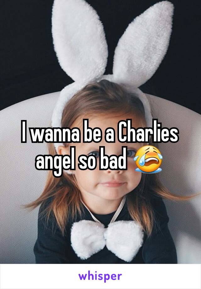 I wanna be a Charlies angel so bad 😭