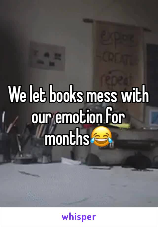 We let books mess with our emotion for months😂