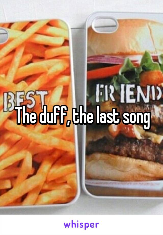The duff, the last song