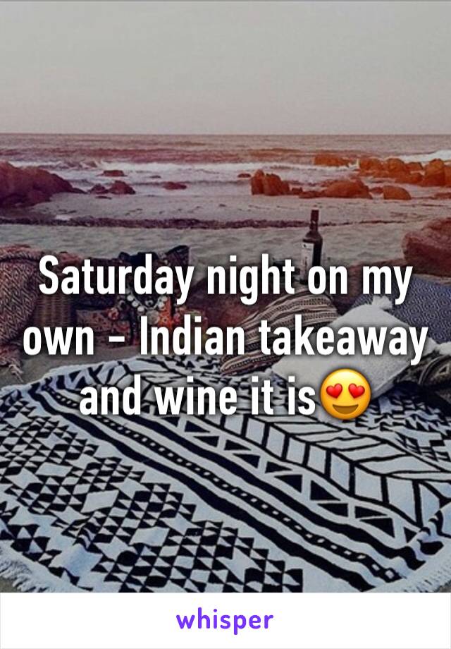 Saturday night on my own - Indian takeaway and wine it is😍