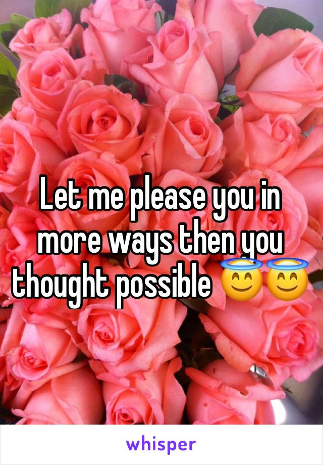 Let me please you in more ways then you thought possible 😇😇