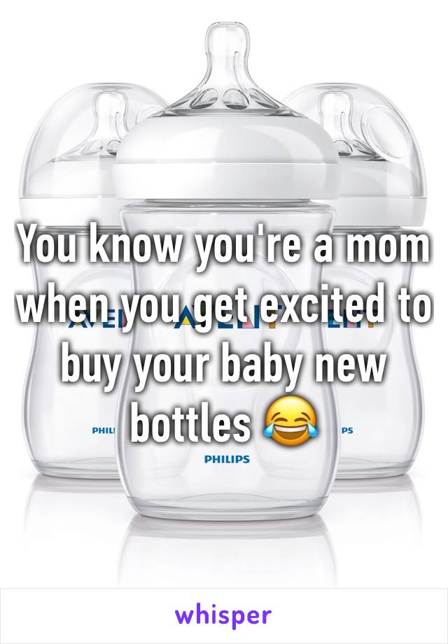 You know you're a mom when you get excited to buy your baby new bottles 😂 