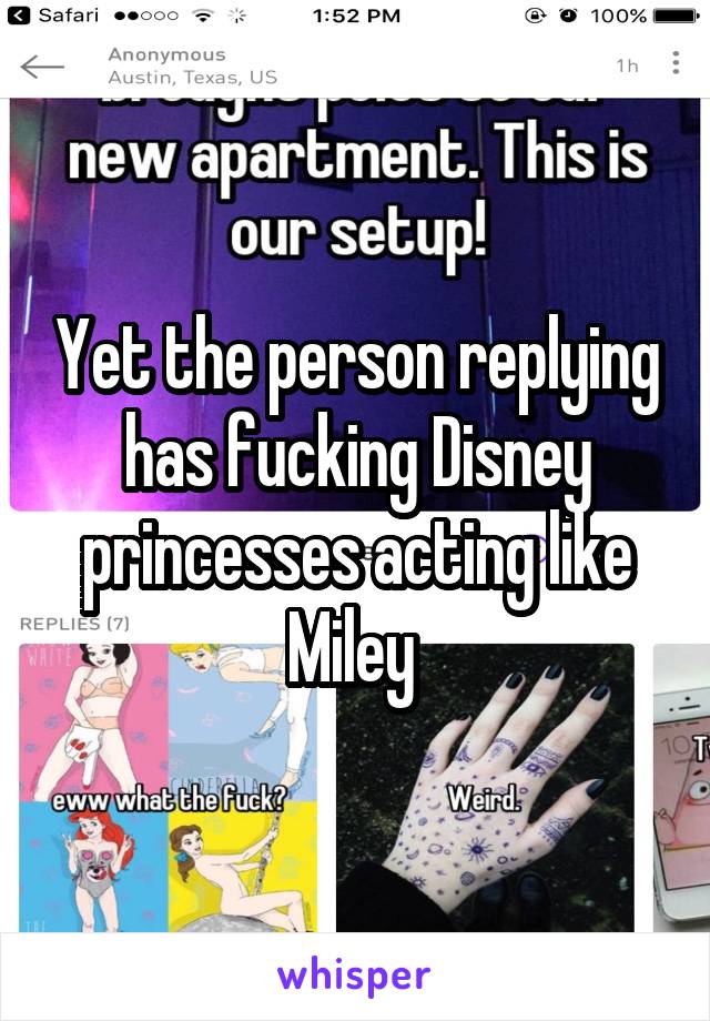 Yet the person replying has fucking Disney princesses acting like Miley 