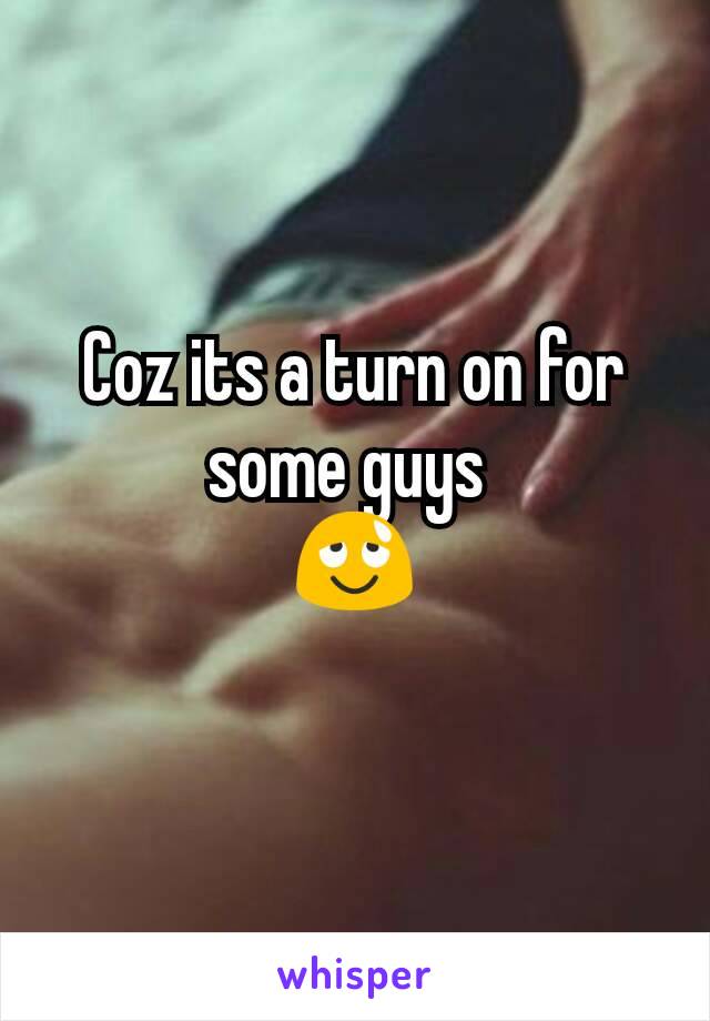 Coz its a turn on for some guys 
😌
