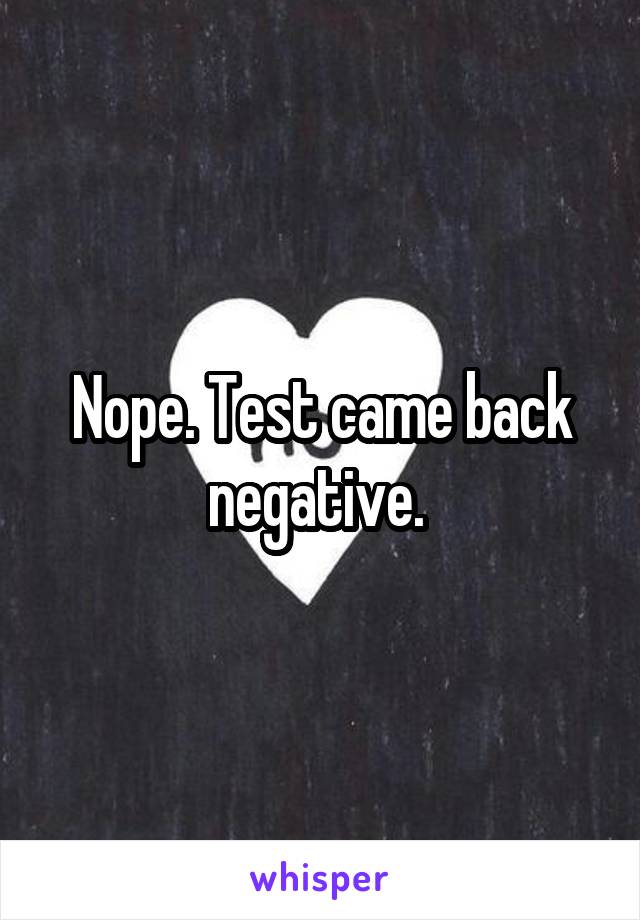 Nope. Test came back negative. 