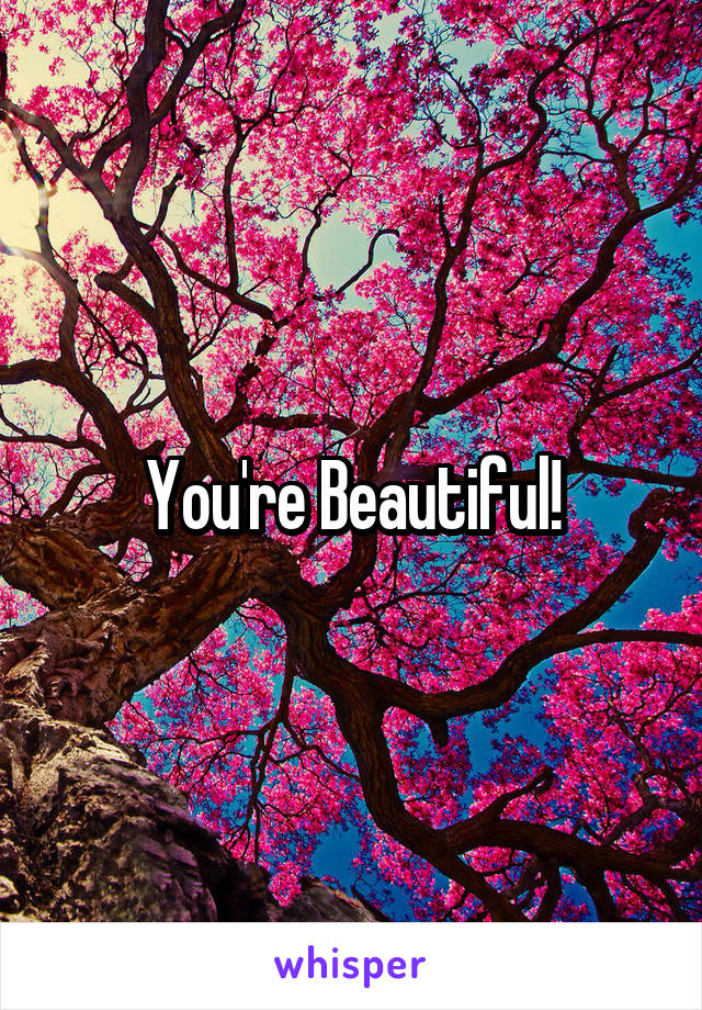 You're Beautiful!