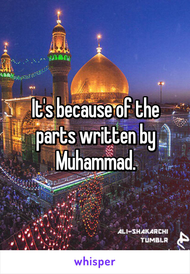 It's because of the parts written by Muhammad.