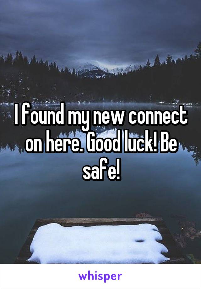 I found my new connect on here. Good luck! Be safe!
