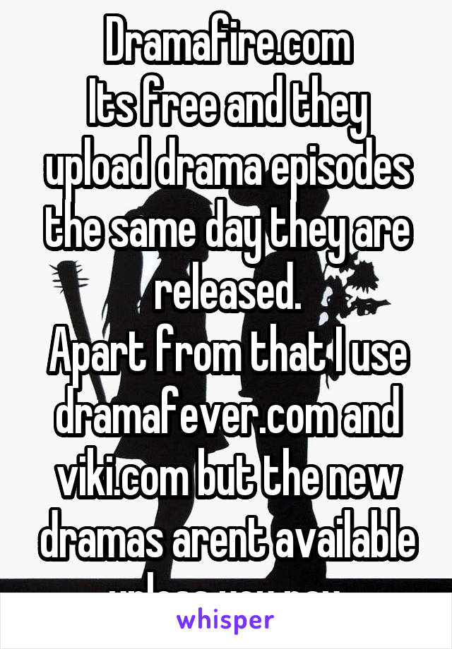 Dramafire.com
Its free and they upload drama episodes the same day they are released.
Apart from that I use dramafever.com and viki.com but the new dramas arent available unless you pay.