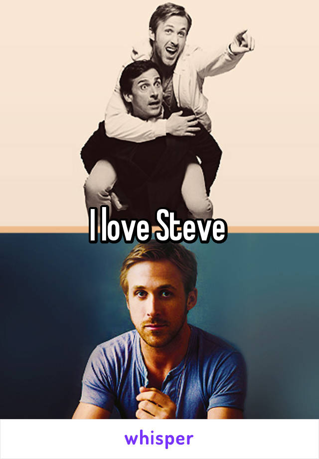 I love Steve 