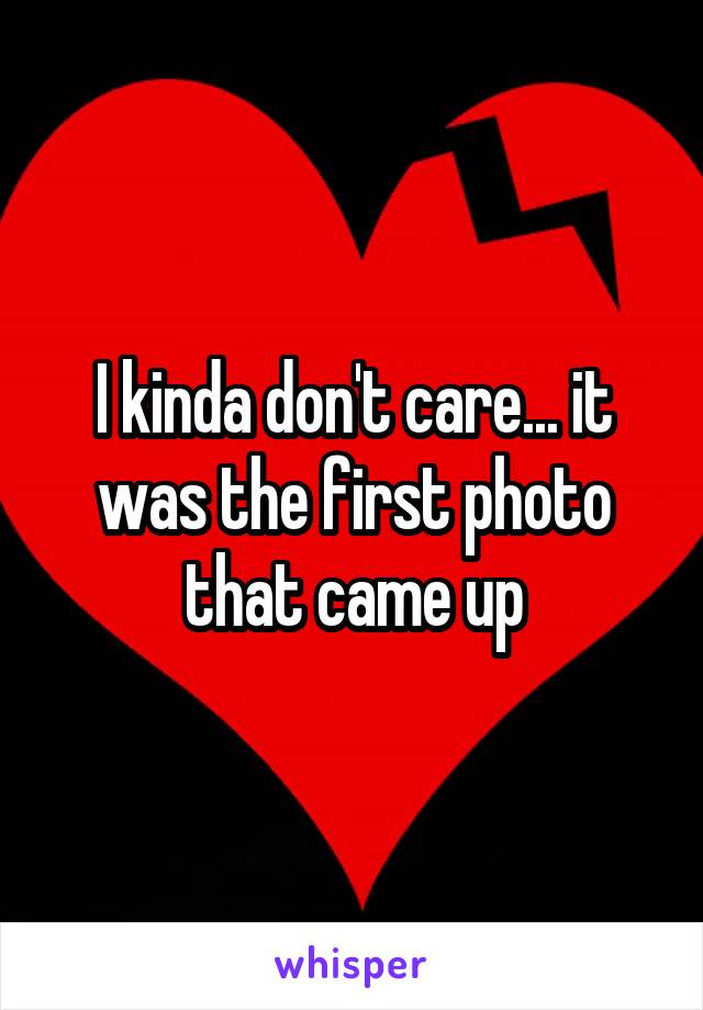 I kinda don't care... it was the first photo that came up