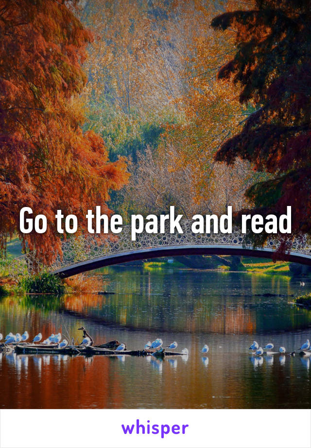 Go to the park and read