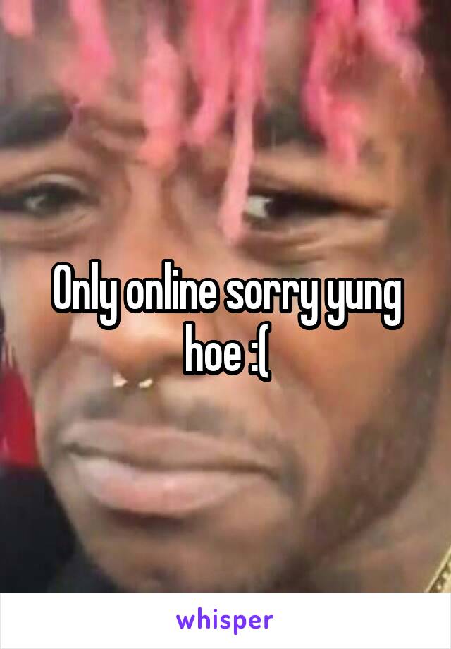 Only online sorry yung hoe :(