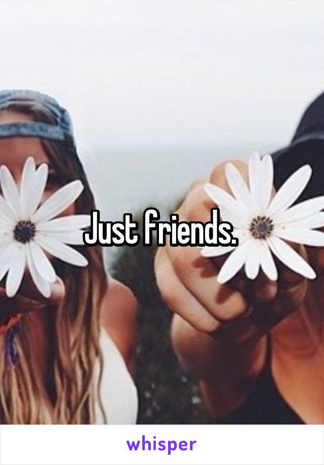 Just friends. 