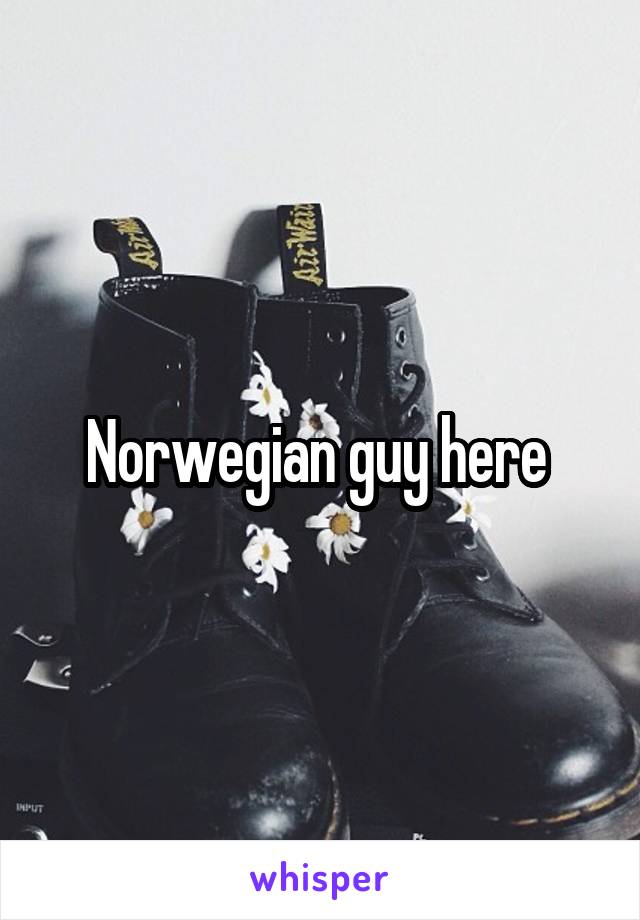 Norwegian guy here 