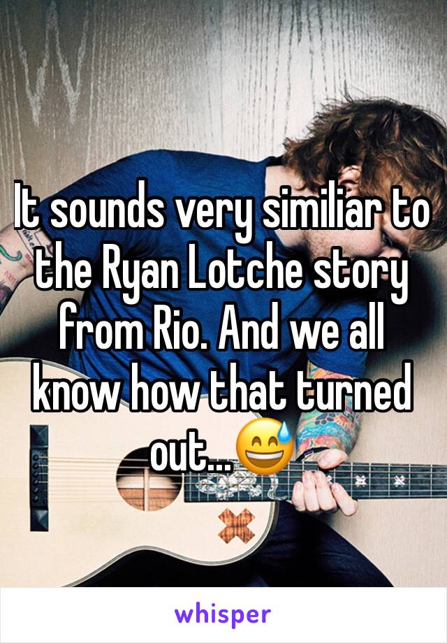 It sounds very similiar to the Ryan Lotche story from Rio. And we all know how that turned out...😅