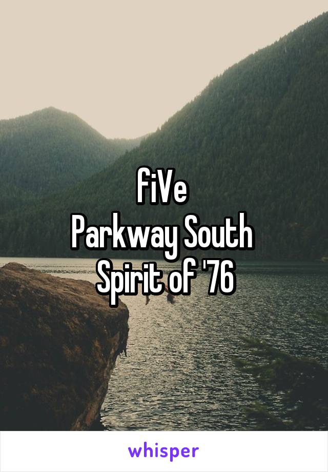 fiVe 
Parkway South 
Spirit of '76