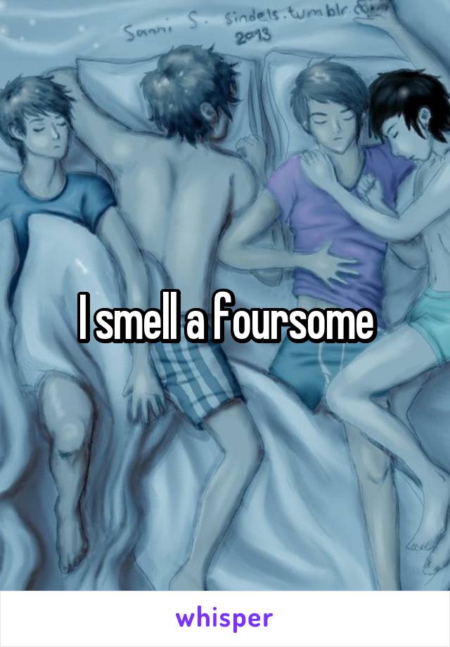 I smell a foursome