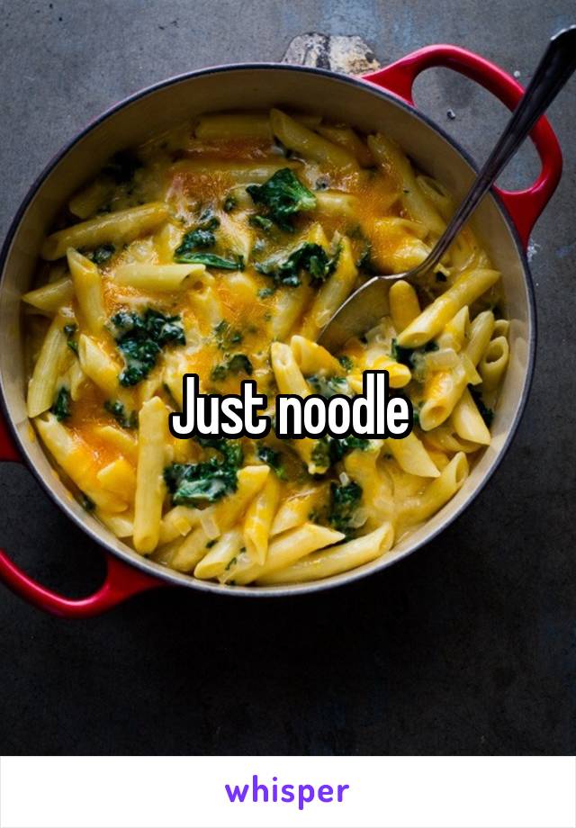 Just noodle