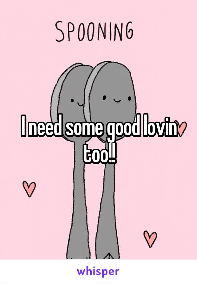 I need some good lovin too!!