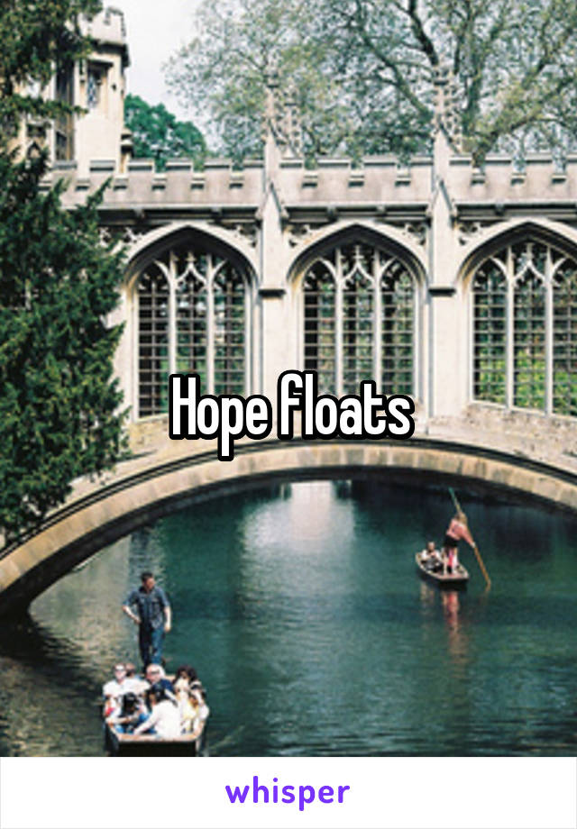 Hope floats