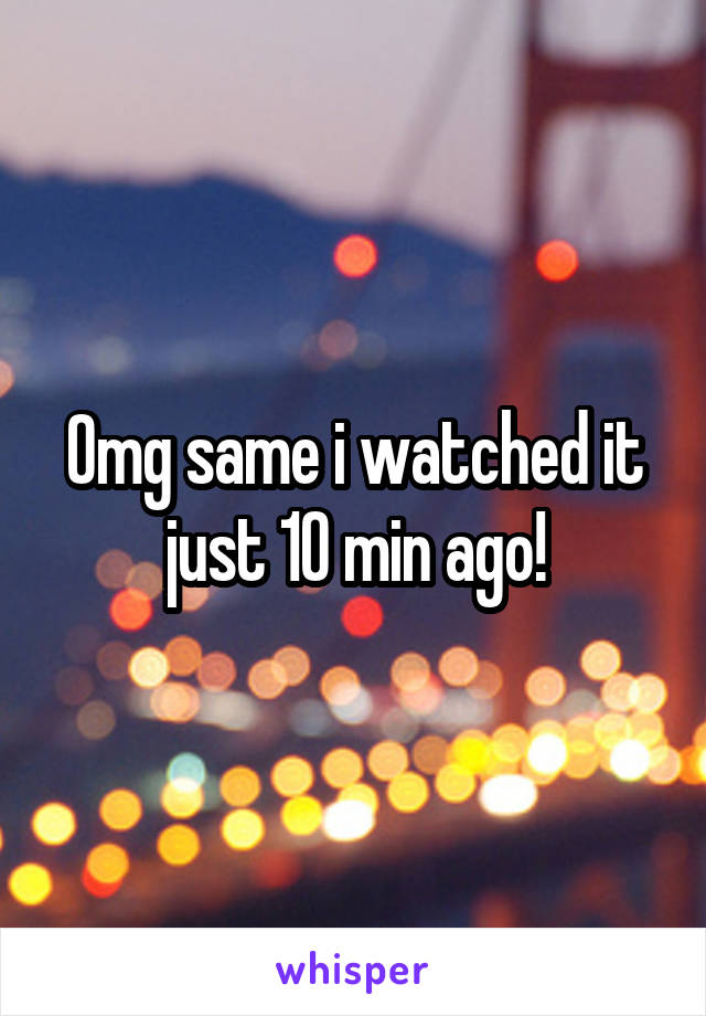 Omg same i watched it just 10 min ago!