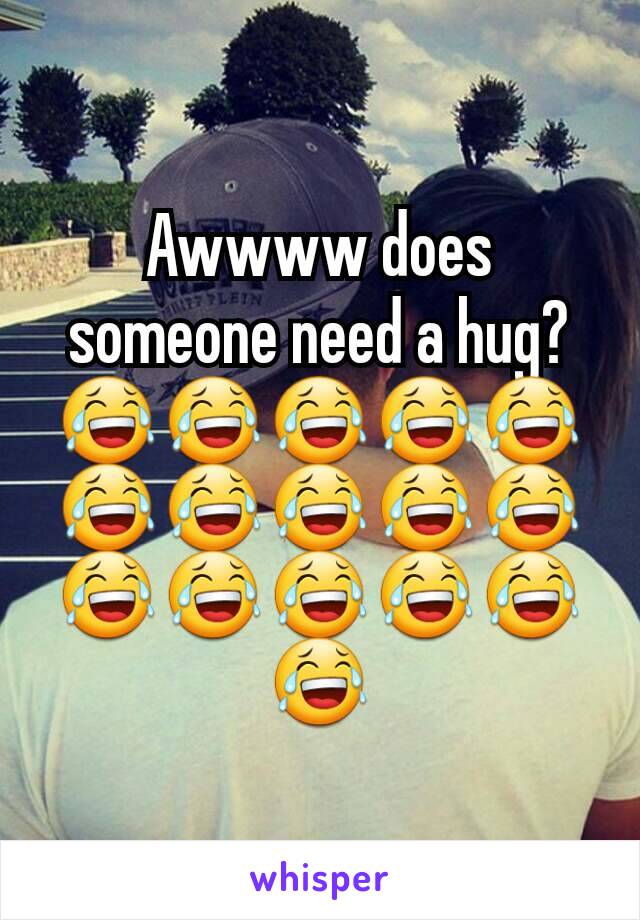 Awwww does someone need a hug?😂😂😂😂😂😂😂😂😂😂😂😂😂😂😂😂