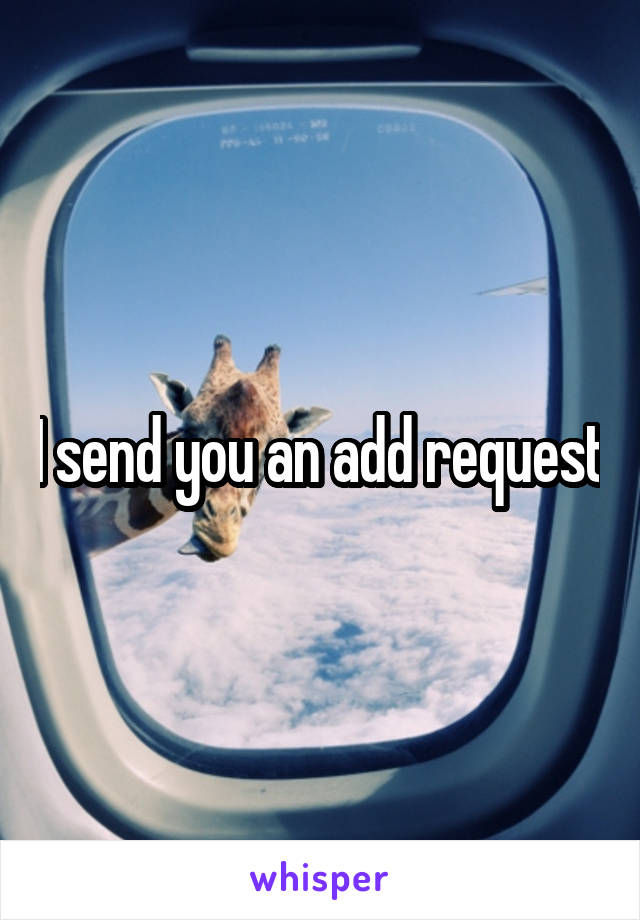 I send you an add request