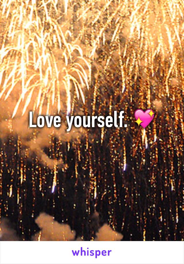 Love yourself. 💖