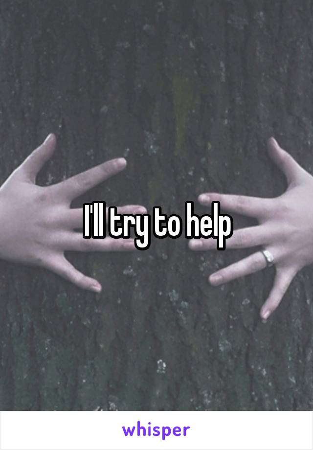 I'll try to help