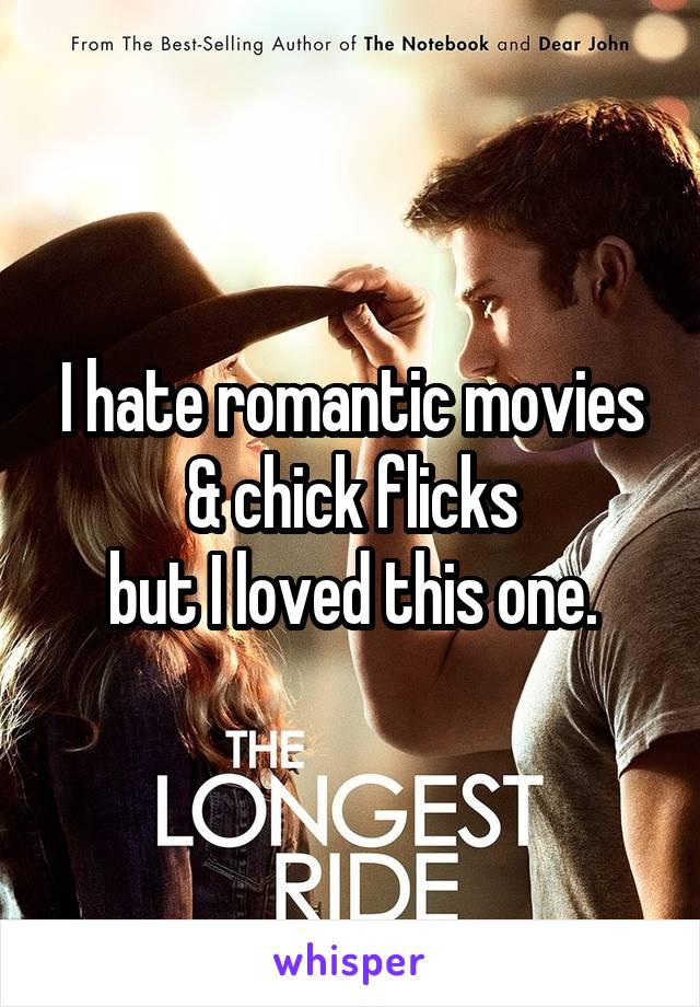 I hate romantic movies & chick flicks
but I loved this one.