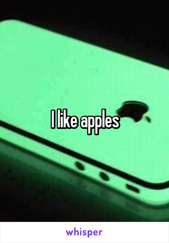 I like apples