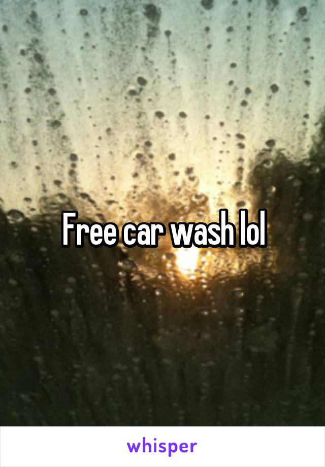 Free car wash lol