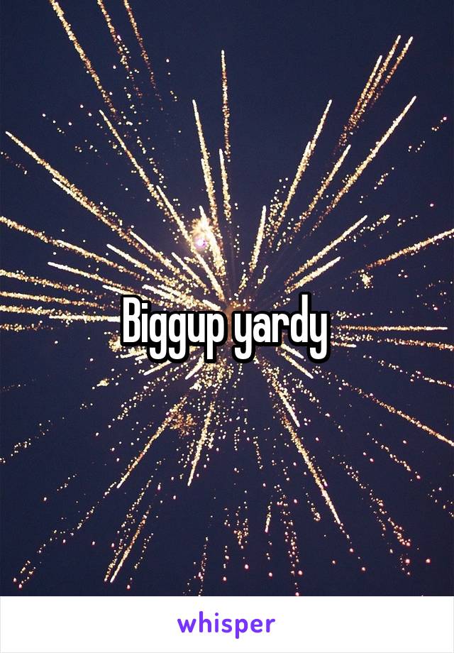 Biggup yardy 