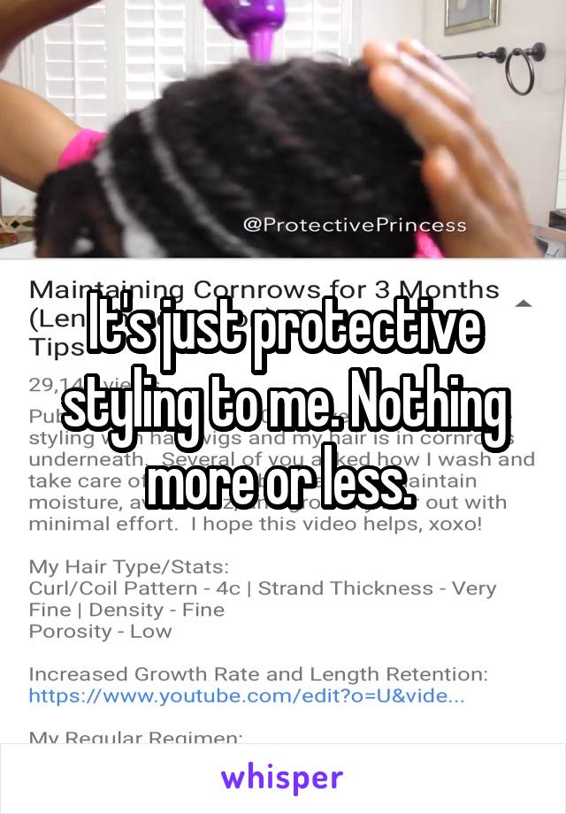 It's just protective styling to me. Nothing more or less. 