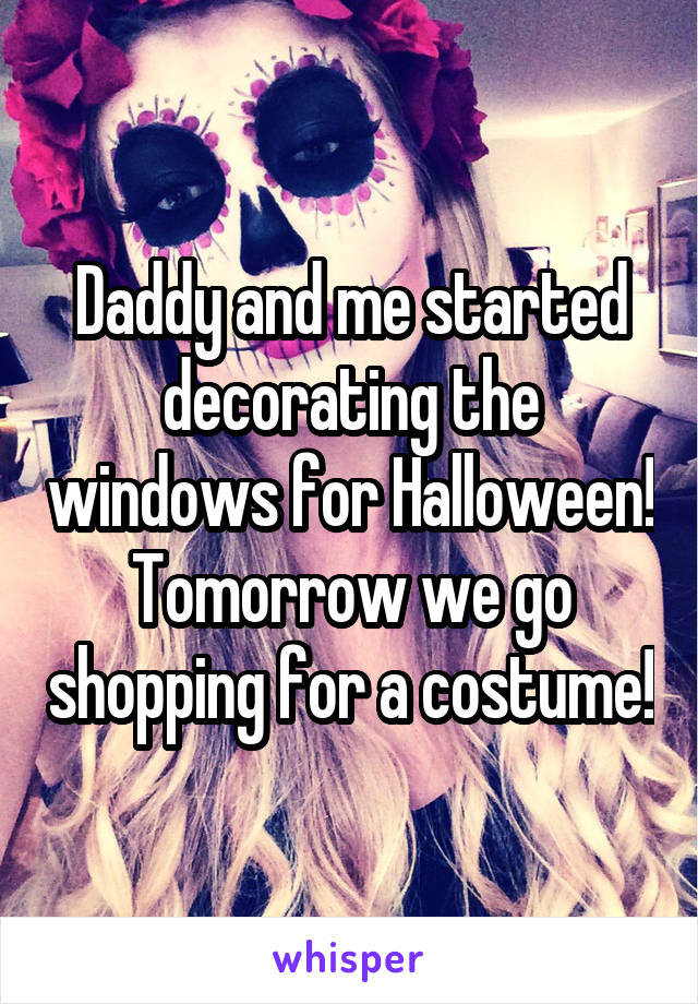 Daddy and me started decorating the windows for Halloween! Tomorrow we go shopping for a costume!