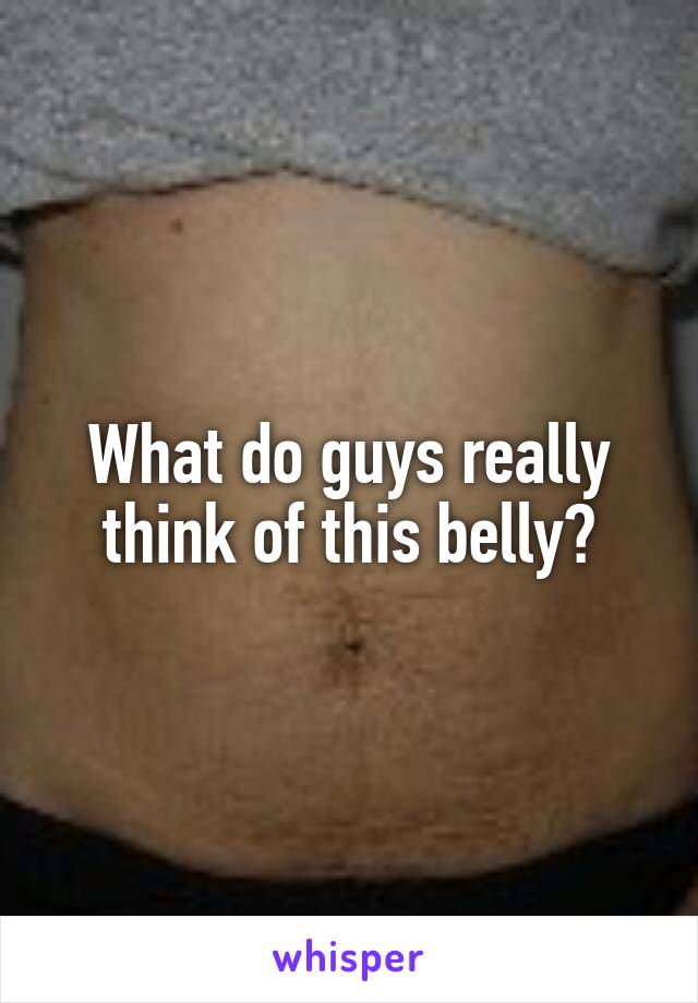 What do guys really think of this belly?